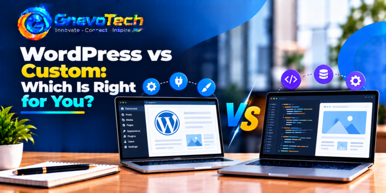 WordPress vs Custom: Which Is Right for You?